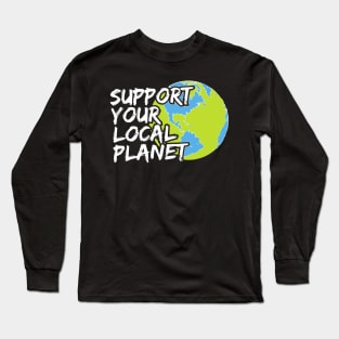 Support Your Local Planet Climate Action Long Sleeve T-Shirt